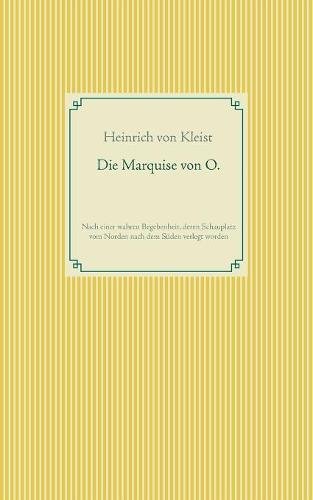Die Marquise von O.: Nach einer wahren Begebenheit, deren Schauplatz vom Norden nach dem Süden verlegt wurde