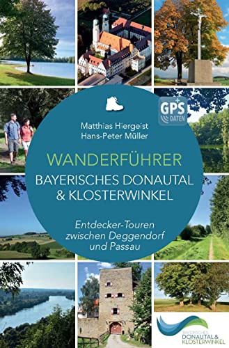 Wanderführer Bayerisches Donautal & Klosterwinkel: Entdecker-Touren zwischen Deggendorf und Passau