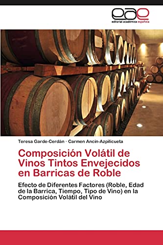 Composición Volátil de Vinos Tintos Envejecidos en Barricas de Roble: Efecto de Diferentes Factores (Roble, Edad de la Barrica, Tiempo, Tipo de Vino) en la Composición Volátil del Vino