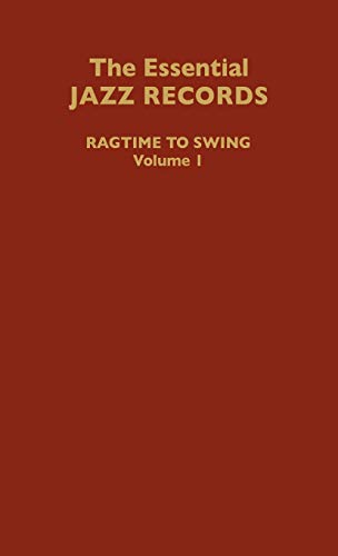 The Essential Jazz Records, Volume I: Ragtime to Swing (DISCOGRAPHIES)
