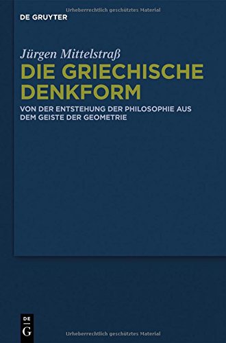 Die griechische Denkform: Von der Entstehung der Philosophie aus dem Geiste der Geometrie