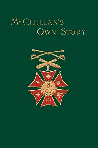 McClellan's Own Story: The War for the Union