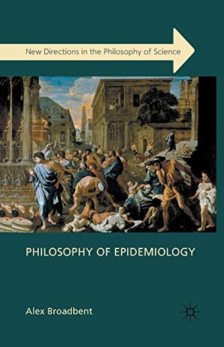 Philosophy of Epidemiology (New Directions in the Philosophy of Science)