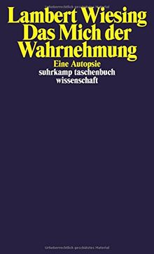 Das Mich der Wahrnehmung: Eine Autopsie (suhrkamp taschenbuch wissenschaft)