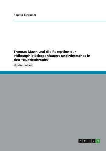 Thomas Mann und die Rezeption der Philosophie Schopenhauers und Nietzsches in den Buddenbrooks