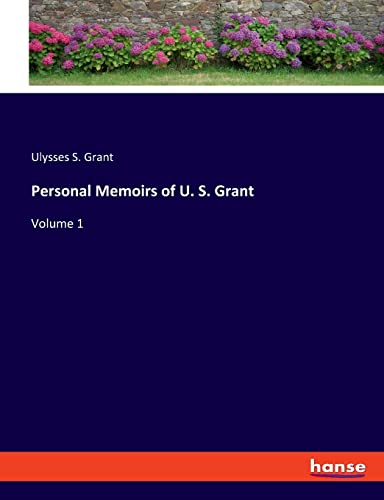 Personal Memoirs of U. S. Grant: Volume 1