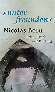 »unter freunden«: Nicolas Born. Leben, Werk und Wirkung