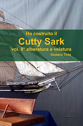 Ho Costruito Il Cutty Sark Vol. Ii_ Alberatura E Velatura