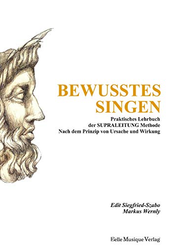 Bewusstes Singen: Praktisches Lehrbuch der SUPRALEITUNG Methode nach dem Prinzip von Ursache und Wirkung