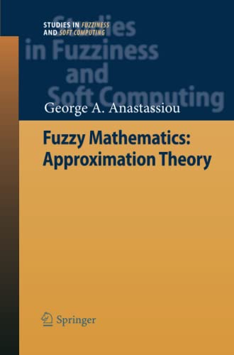 Fuzzy Mathematics: Approximation Theory (Studies in Fuzziness and Soft Computing, Band 251)