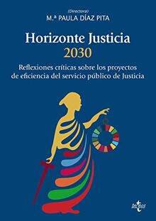 Horizonte Justicia 2030: Reflexiones críticas sobre los proyectos de eficiencia del servicio público de justicia (Derecho - Práctica Jurídica)