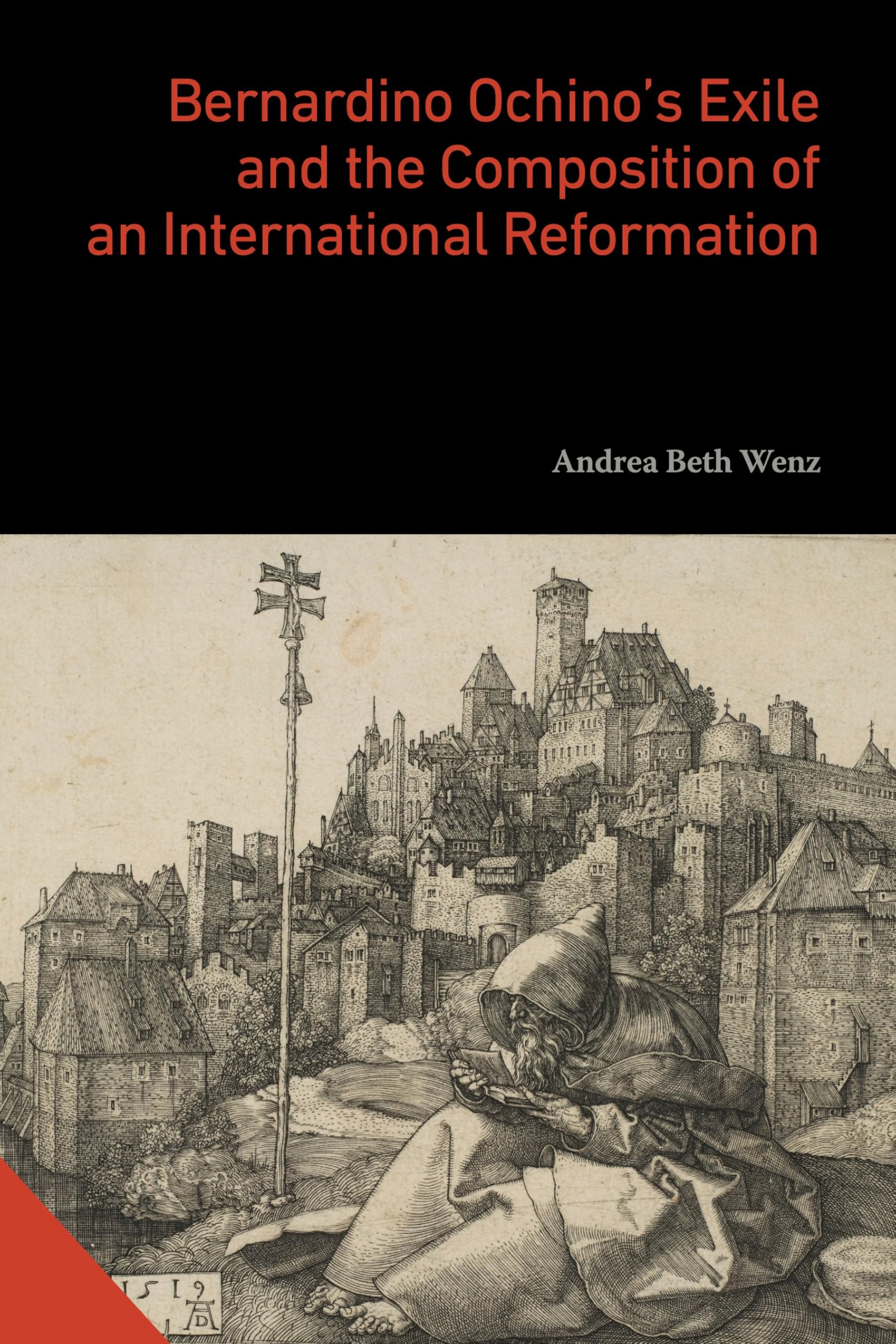 Bernardino Ochino's Exile and the Composition of an International Reformation (Interactions in the Early Modern Age)