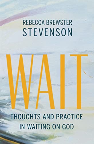 Wait: Thoughts and Practice in Waiting on God