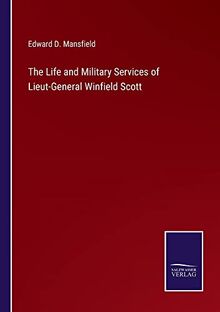 The Life and Military Services of Lieut-General Winfield Scott