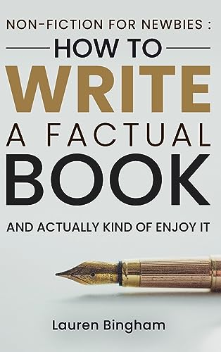 Non-Fiction for Newbies: How to Write a Factual Book and Actually Kind of Enjoy It