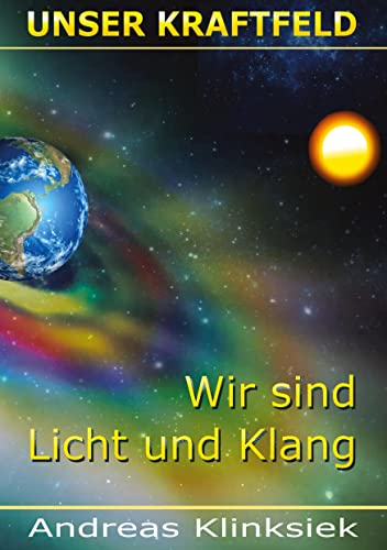 Unser Kraftfeld: Wir sind Licht und Klang