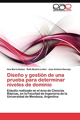Diseño y gestión de una prueba para determinar niveles de dominio: Estudio realizado en el área de Ciencias Básicas, en la Facultad de Ingeniería de la Universidad de Mendoza, Argentina