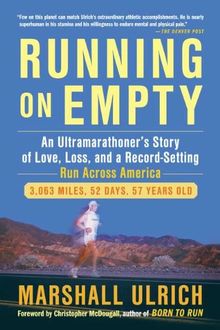 Running on Empty: An Ultramarathoners Story of Love, Loss, and a Record-Setting Run  Across Ameri ca