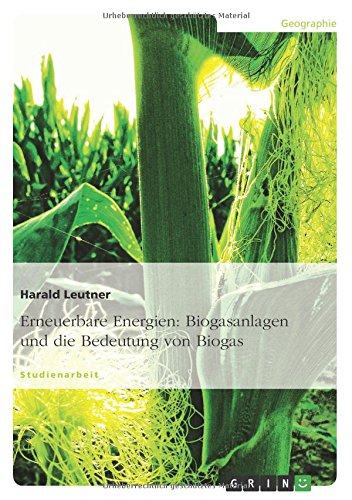 Erneuerbare Energien: Biogasanlagen und die Bedeutung von Biogas