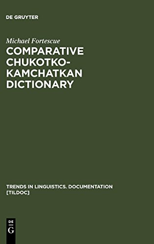 Comparative Chukotko-Kamchatkan Dictionary (Trends in Linguistics) (Trends in Linguistics. Documentation [TiLDOC], Band 23)