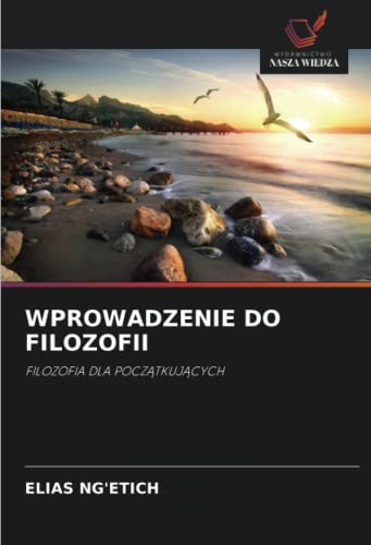 WPROWADZENIE DO FILOZOFII: FILOZOFIA DLA POCZĄTKUJĄCYCH: FILOZOFIA DLA POCZ¿TKUJ¿CYCH