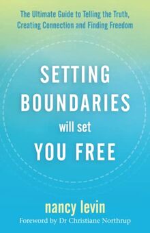 Setting Boundaries Will Set You Free: The Ultimate Guide to Telling the Truth, Creating Connection, and Finding Freedom