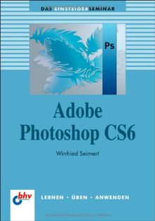 Adobe Photoshop CS6 (bhv Einsteigerseminar)