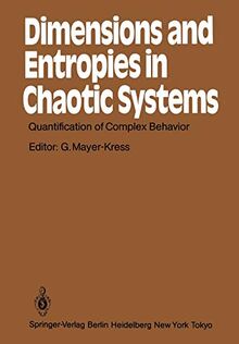 Dimensions and Entropies in Chaotic Systems: Quantification of Complex Behavior Proceeding of an International Workshop at the Pecos River Ranch, New ... (Springer Series in Synergetics, 32, Band 32)