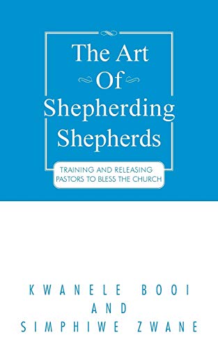 The Art of Shepherding Shepherds: Training and Releasing Pastors to Bless the Church
