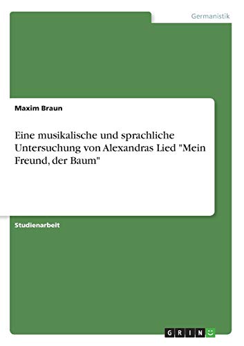 Eine musikalische und sprachliche Untersuchung von Alexandras Lied Mein Freund, der Baum