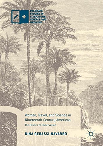 Women, Travel, and Science in Nineteenth-Century Americas: The Politics of Observation (Palgrave Studies in Literature, Science and Medicine)