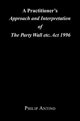 A Practitioner's Approach and Interpretation of The Party Wall etc. Act 1996