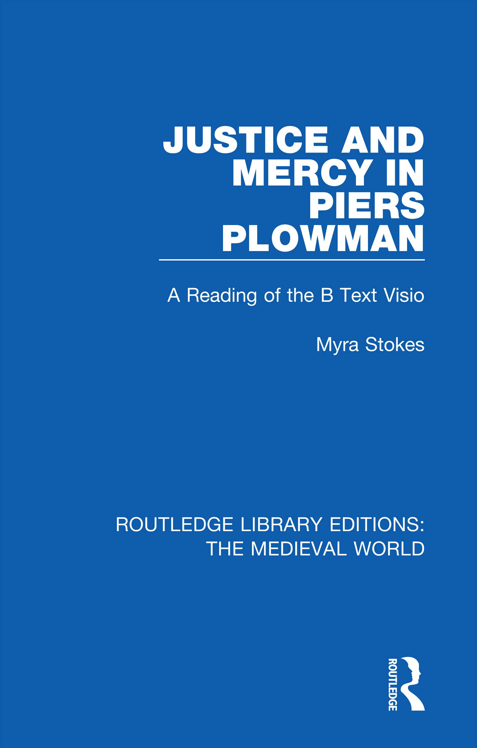 Justice and Mercy in Piers Plowman: A Reading of the B Text Visio (Routledge Library Editions: the Medieval World)