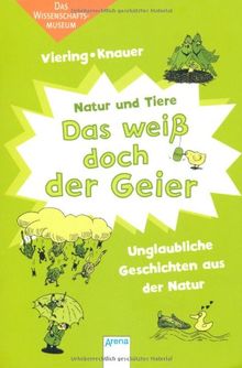 Das weiß doch der Geier: Unglaubliche Geschichten aus der Natur