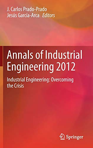 Annals of Industrial Engineering 2012: Industrial Engineering: overcoming the crisis