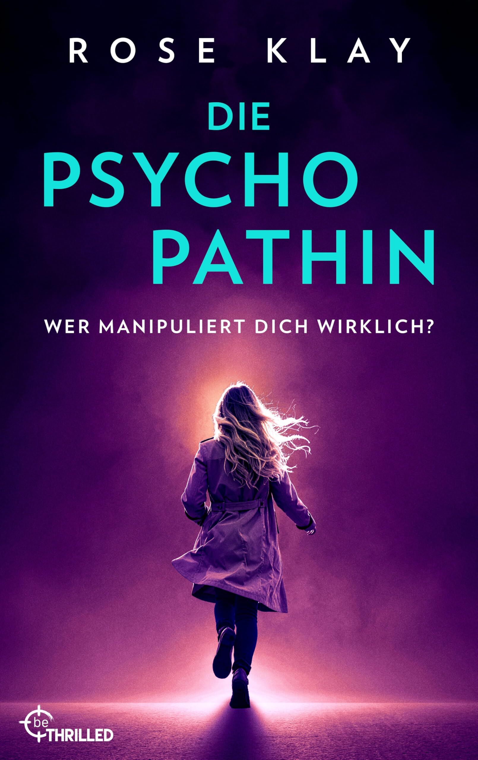 Klay, Rose: Die Psychopathin - Wer manipuliert dich wirklich?
