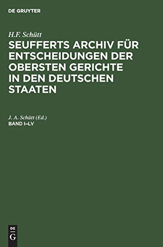 H.F. Schütt: J. A. Seuffert’s Archiv für Entscheidungen der obersten Gerichte in den deutschen Staaten. Band I–LV
