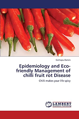 Epidemiology and Eco-friendly Management of chilli fruit rot Disease: Chilli makes your life spicy