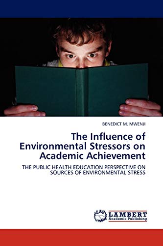 The Influence of Environmental Stressors on Academic Achievement: The Public Health Education Perspective on Sources of Environmental Stress