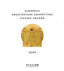 Vizzion Awards 2009 : european competition for architecture with a high environmental value. Concours européen d'architecture à haute valeur environnementale