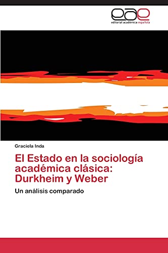 El Estado en la sociología académica clásica: Durkheim y Weber: Un análisis comparado