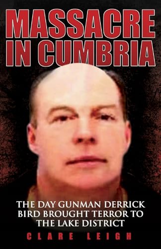 Massacre in Cumbria - The Day Gunman Derrick Bird Brought Terror to the Lake District