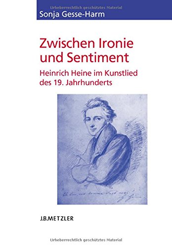 Zwischen Ironie und Sentiment: Heinrich Heine im Kunstlied des 19. Jahrhunderts (Heine Studien)