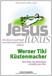 JesusLuxus: Die Kunst wahrhaft verschwenderischen Lebens