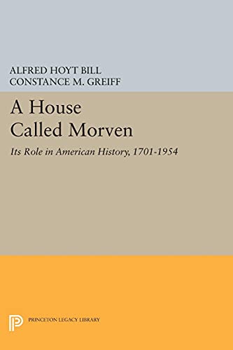A House Called Morven: Its Role in American History, 1701-1954 - Revised Edition (Princeton Legacy Library)