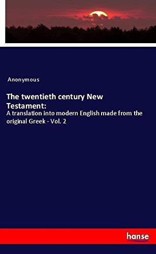 The twentieth century New Testament:: A translation into modern English made from the original Greek - Vol. 2