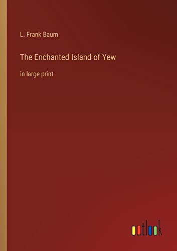 The Enchanted Island of Yew: in large print