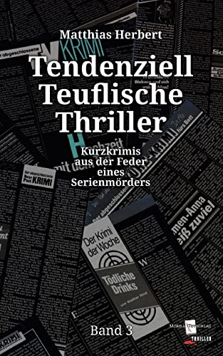 Tendenziell Teuflische Thriller: Kurzkrimis aus der Feder eines Serienmörders Band 3