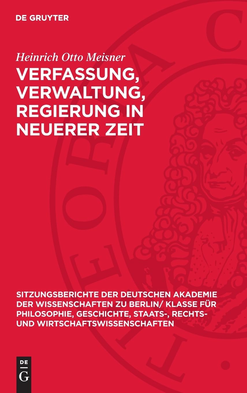 Verfassung, Verwaltung, Regierung in neuerer Zeit: DE (Sitzungsberichte der Deutschen Akademie der Wissenschaften zu Berlin/ Klasse für Philosophie, ... und Wirtschaftswissenschaften, 1962,1)