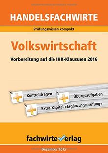 Handelsfachwirte: Volkswirtschaft: Vorbereitung auf die IHK-Prüfung 2016